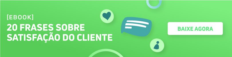 Baixe o e-book com 20 frases sobre satisfação do cliente.