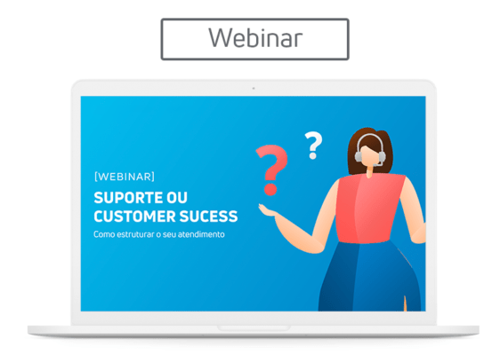[Webinar] Suporte ou Customer Success? Como estruturar seu atendimento